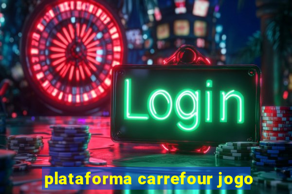 plataforma carrefour jogo